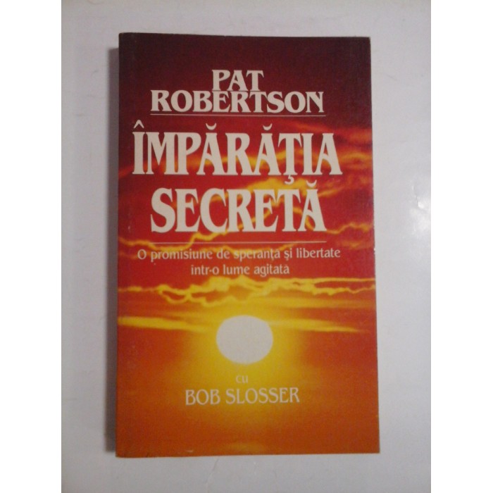 IMPARATIA  SECRETA  *  O promisiune de speranta si libertate intr-o lume agitata  - PAT  ROBERTSON